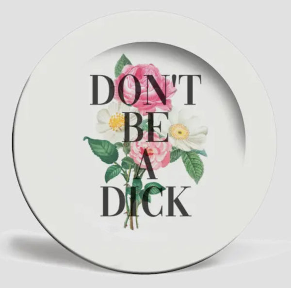 "Don't Be a Dick” 6” ceramic plate