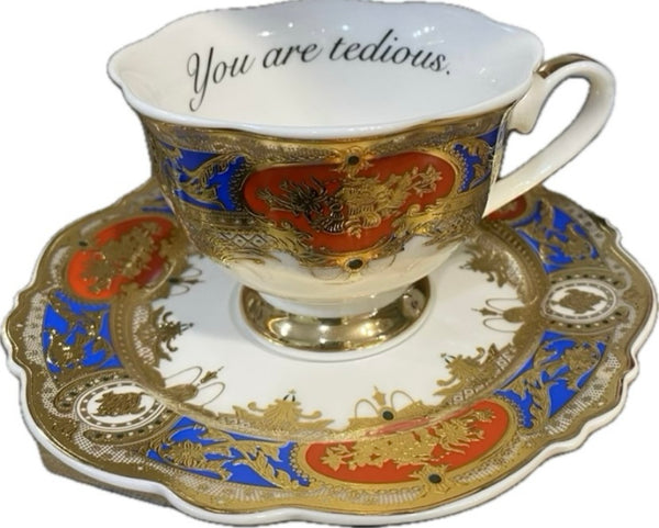 You Are Tedious ceramic teacup and saucer
